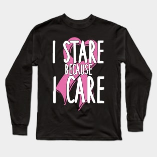 Cancer: I stare because I care Long Sleeve T-Shirt